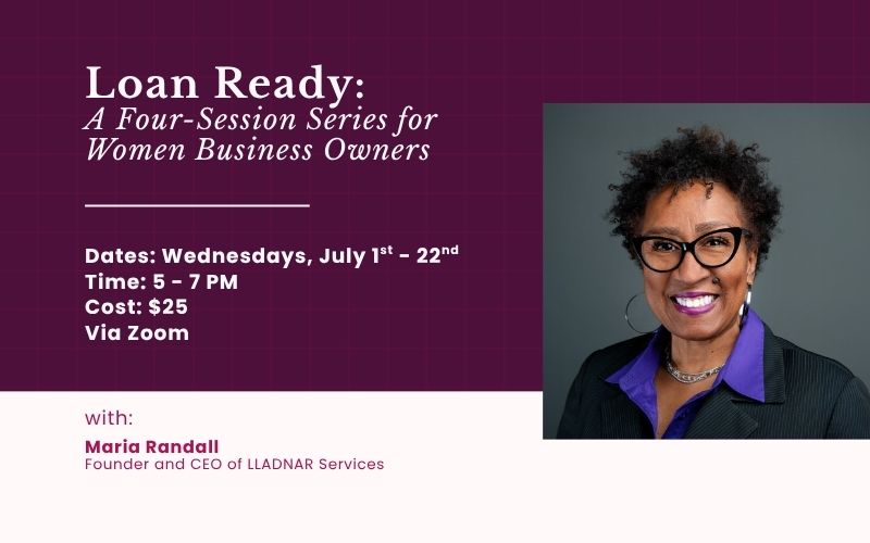 Loan Ready:
A Four-Session Series for Women Business Owners